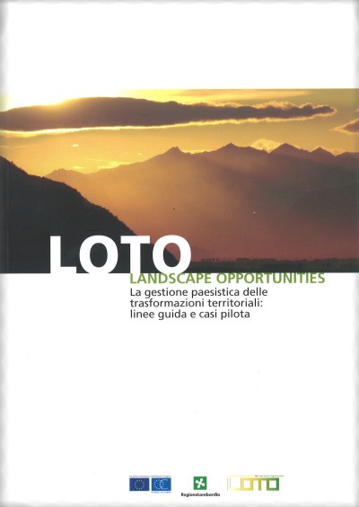 Copertina - Progetto LOTO - La gestione paesistica delle trasformazioni territoriali - Linee guida e casi pilota